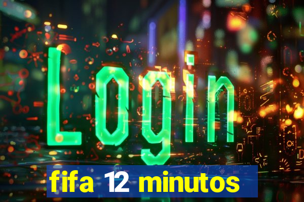 fifa 12 minutos